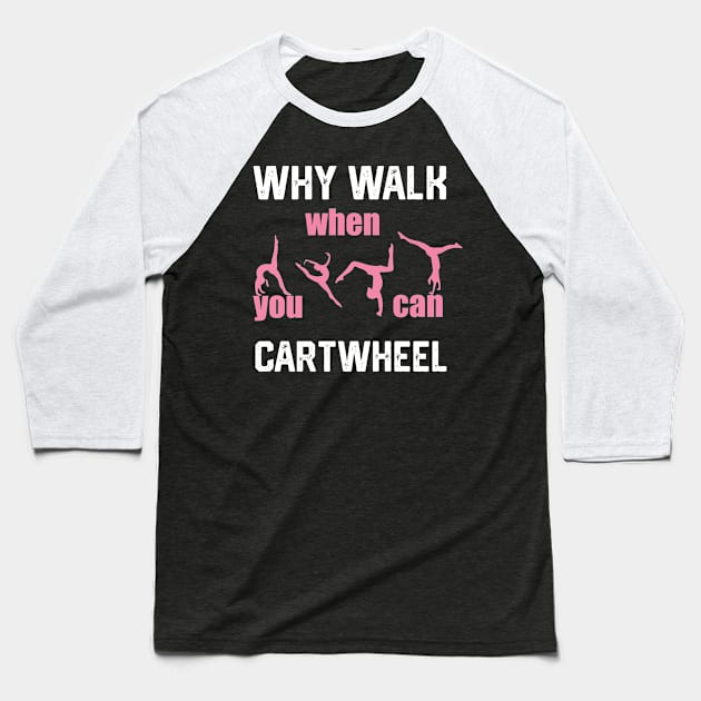 funny why walk when you can cartwheel Baseball T-Shirt by spantshirt